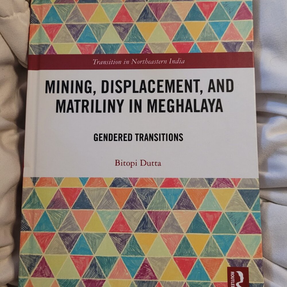 Mining, Displacement, and Matriliny in Meghalaya: Gendered Transitions by Bitopi